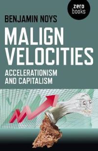 Book Cover for Malign Velocities by Benjamin Noys