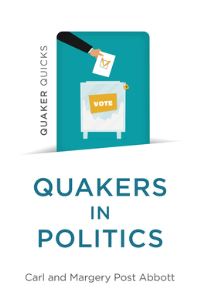 Book Cover for Quakers in Politics by Carl Post Abbott, Margery Post Abbott