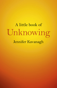 Book Cover for A Little Book of Unknowing by Jennifer Kavanagh