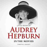 Book Cover for Little Book of Audrey Hepburn in the Movies by Timothy Knight