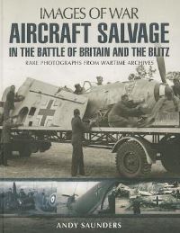 Book Cover for Aircraft Salvage During the Battle of Britain and the Blitz by Andy Saunders
