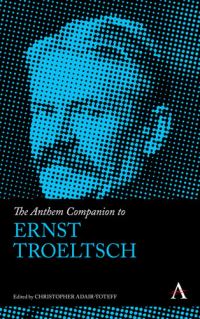 Book Cover for The Anthem Companion to Ernst Troeltsch by Christopher AdairToteff