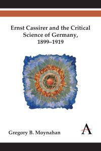 Book Cover for Ernst Cassirer and the Critical Science of Germany, 1899-1919 by Gregory B Moynahan