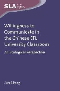 Book Cover for Willingness to Communicate in the Chinese EFL University Classroom by JianE Peng