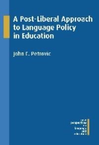 Book Cover for A Post-Liberal Approach to Language Policy in Education by John E Petrovic