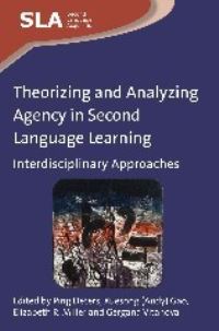 Book Cover for Theorizing and Analyzing Agency in Second Language Learning by Ping Deters, Xuesong Gao, Elizabeth R Miller, Gergana Vitanova