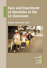 Book Cover for Face and Enactment of Identities in the L2 Classroom by Joshua Alexander Kidd