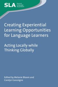 Book Cover for Creating Experiential Learning Opportunities for Language Learners by Melanie Bloom, Carolyn Gascoigne