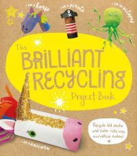 Book Cover for The Brilliant Recycling Project Book by Sara Stanford