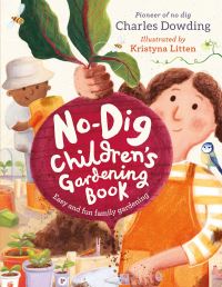 Book Cover for No-Dig Children's Gardening Book by Charles Dowding
