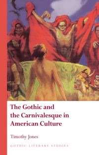 Book Cover for The Gothic and the Carnivalesque in American Culture by Timothy Willem Jones
