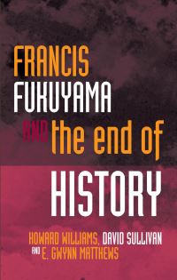 Book Cover for Francis Fukuyama and the End of History by Howard Williams, David Sullivan, E Gwynn Matthews