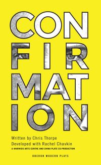 Book Cover for Confirmation by Chris Thorpe, Rachel Chavkin, China Plate Theatre, University of Warwick, Battersea Arts Centre, Triggered@Warwick Arts Centre, Arts Council England