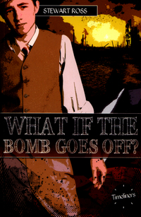 Book Cover for What If the Bomb Goes Off? by Stewart Ross