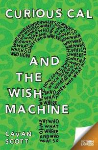Book Cover for Curious Cal and the Wish Machine by Cavan Scott