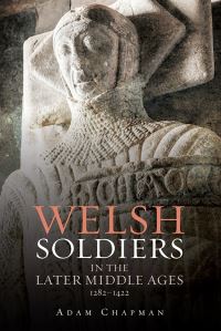 Book Cover for Welsh Soldiers in the Later Middle Ages by Adam Chapman