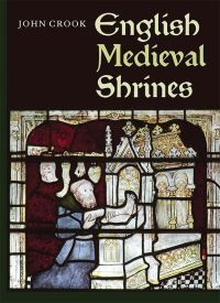 Book Cover for English Medieval Shrines by John Crook