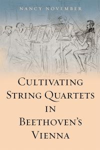 Book Cover for Cultivating String Quartets in Beethoven's Vienna by Nancy November
