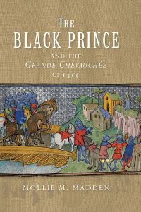 Book Cover for The Black Prince and the Grande Chevauchée of 1355 by Mollie M Madden