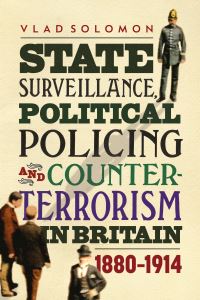 Book Cover for State Surveillance, Political Policing and Counter-Terrorism in Britain 1880-1914 by Vlad Solomon
