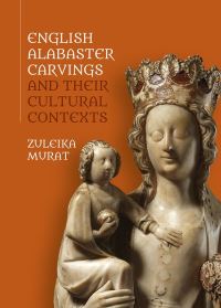 Book Cover for English Alabaster Carvings and Their Cultural Contexts by Zuleika Murat