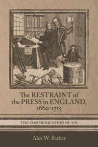 Book Cover for The Restraint of the Press in England, 1660-1715 by Alex W Barber