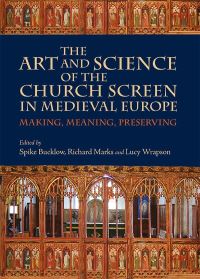 Book Cover for The Art and Science of the Church Screen in Medieval Europe by Spike Bucklow, Richard Marks, Lucy Wrapson, David Griffith, Donal Cooper, Ebbe Nyborg, Eddie Sinclair, Hugh Harrison, Jacqueline E Jung