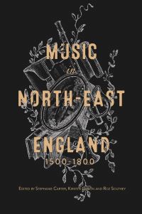 Book Cover for Music in North-East England, 1500-1800 by Stephanie Carter, Kirsten Gibson, Roz Southey