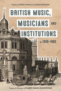 Book Cover for British Music, Musicians and Institutions, C. 1630-1800 by Peter Lynan, Harry Johnstone, Julian Rushton, Olive Baldwin, Donald Burrows, John Caldwell, Kelly Domoney