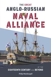 Book Cover for The Great Anglo-Russian Naval Alliance of the Eighteenth Century and Beyond by Philip MacDougall