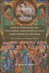 Book Cover for Bishop Æthelwold, His Followers, and Saints' Cults in Early Medieval England by Alison Hudson