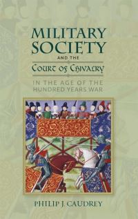 Book Cover for Military Society and the Court of Chivalry in the Age of the Hundred Years War by Philip J Caudrey