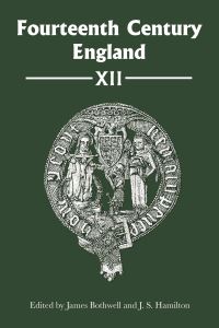 Book Cover for Fourteenth Century England XII by James Bothwell, Dr Jeffrey S JS Hamilton, Paul Dryburgh, Pierre Gaite, Professor Christopher GivenWilson, Michael C E Jones, Taylor Kniphfer, Samuel Lane, Dr Jonathan Mackman