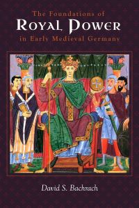 Book Cover for The Foundations of Royal Power in Early Medieval Germany by David S Bachrach