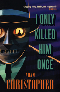 Book Cover for I Only Killed Him Once by Adam Christopher