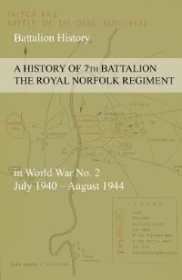 Book Cover for A HISTORY OF 7th BATTALION THE ROYAL NORFOLK REGIMENT in World War No. 2 July 1940 - August 1944 by Anon