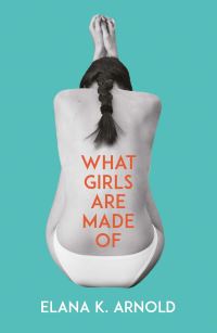 Book Cover for What Girls Are Made Of by Elana K Arnold