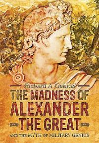 Book Cover for The Madness of Alexander the Great by Richard A Gabriel