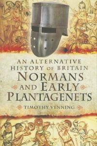 Book Cover for An Alternative History of Britain. Normans and Early Plantagenets by Timothy Venning