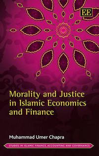 Book Cover for Morality and Justice in Islamic Economics and Finance by M Umer Chapra