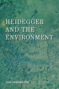 Book Cover for Heidegger and the Environment by Casey Rentmeester