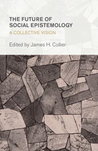 Book Cover for The Future of Social Epistemology by James H Collier