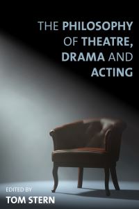 Book Cover for The Philosophy of Theatre, Drama, and Acting by Tom Stern