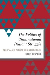 Book Cover for The Politics of Transnational Peasant Struggle by Robin Dunford