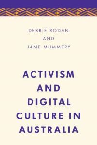 Book Cover for Activism and Digital Culture in Australia by Jane Mummery