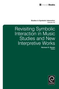 Book Cover for Revisiting Symbolic Interaction in Music Studies and New Interpretive Works by Norman K Denzin