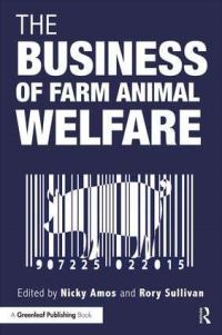 Book Cover for The Business of Farm Animal Welfare by Nicky Amos, Rory Sullivan
