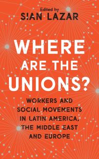 Book Cover for Where Are the Unions? by Sian Lazar