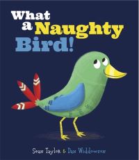 Book Cover for What a Naughty Bird! by Sean Taylor