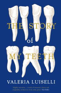 Book Cover for The Story of My Teeth by Valeria Luiselli
